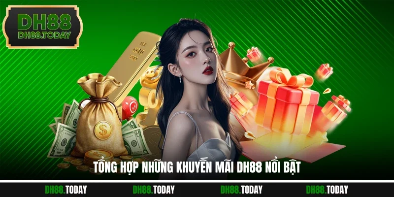 Khuyến Mãi DH88 Tổng hợp những khuyến mãi DH88 nổi bật